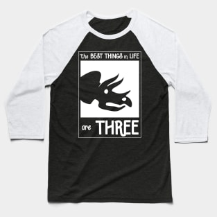 The Best Things In Life Are Three (Triceratops) Baseball T-Shirt